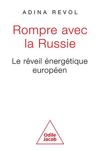 ADINA REVOL - Rompre avec la Russie, Le réveil énergétique européen (Odile Jacob 2024. 176 pages. 15,99 euros)