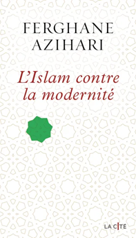 Feghane Azihari – L’Islam contre la modernité